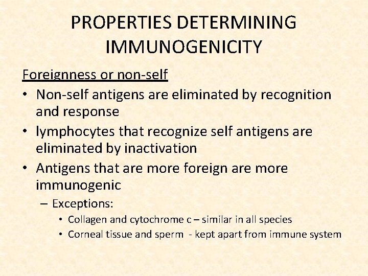 PROPERTIES DETERMINING IMMUNOGENICITY Foreignness or non-self • Non-self antigens are eliminated by recognition and