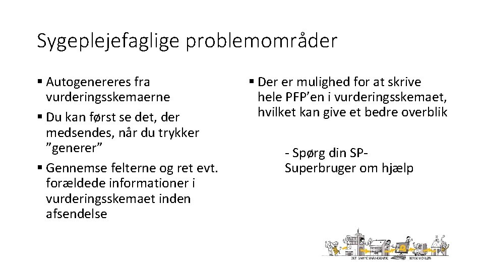 Sygeplejefaglige problemområder § Autogenereres fra vurderingsskemaerne § Du kan først se det, der medsendes,