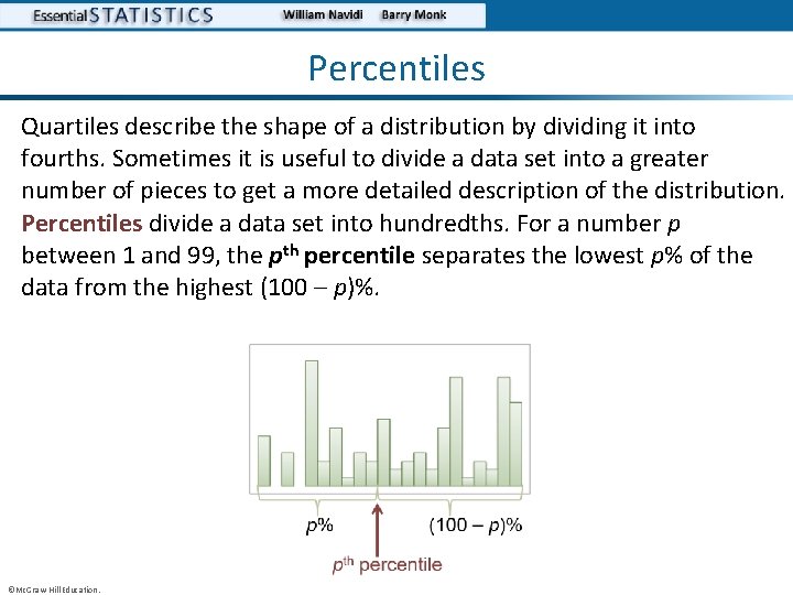 Percentiles Quartiles describe the shape of a distribution by dividing it into fourths. Sometimes