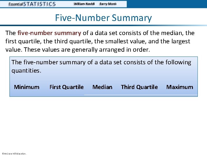 Five-Number Summary The five-number summary of a data set consists of the median, the