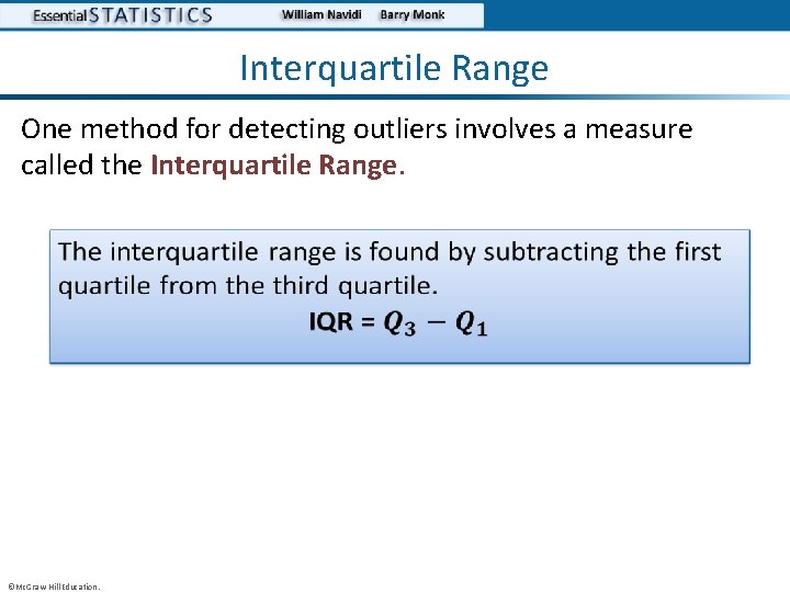 Interquartile Range One method for detecting outliers involves a measure called the Interquartile Range.