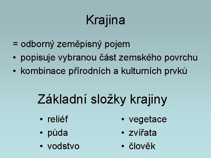 Krajina = odborný zeměpisný pojem • popisuje vybranou část zemského povrchu • kombinace přírodních