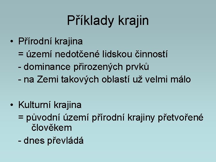 Příklady krajin • Přírodní krajina = území nedotčené lidskou činností - dominance přirozených prvků