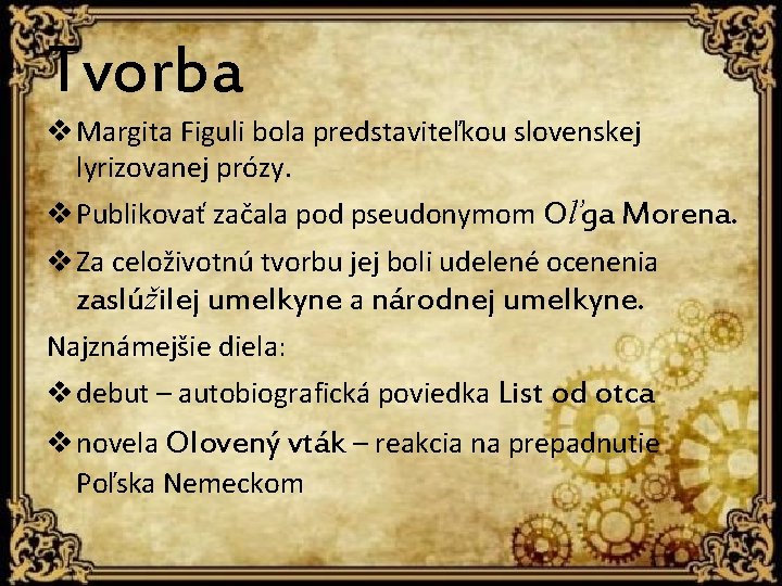 Tvorba v Margita Figuli bola predstaviteľkou slovenskej lyrizovanej prózy. v Publikovať začala pod pseudonymom