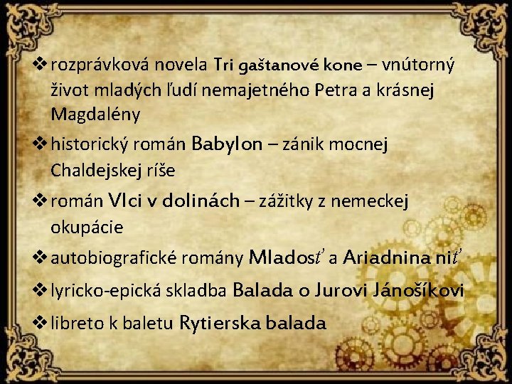 v rozprávková novela Tri gaštanové kone – vnútorný život mladých ľudí nemajetného Petra a