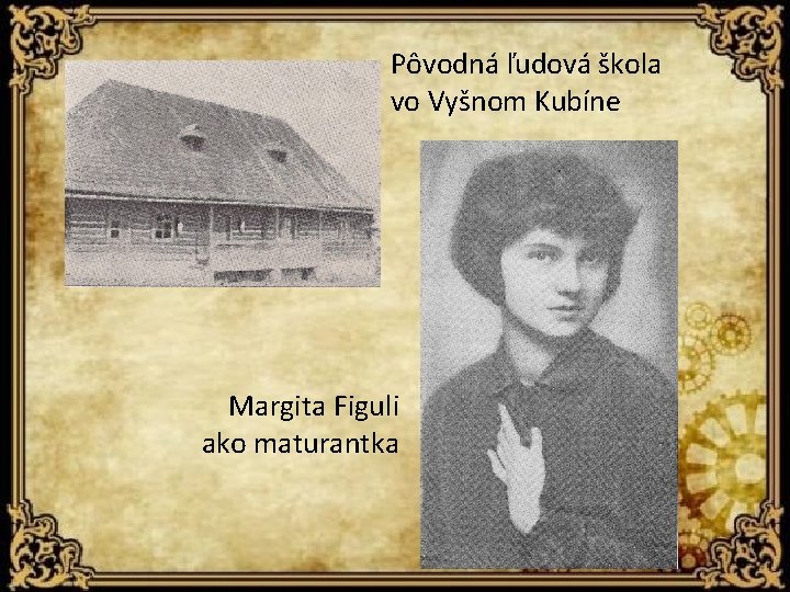 Pôvodná ľudová škola vo Vyšnom Kubíne Margita Figuli ako maturantka 