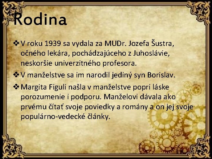 Rodina v V roku 1939 sa vydala za MUDr. Jozefa Šustra, očného lekára, pochádzajúceho