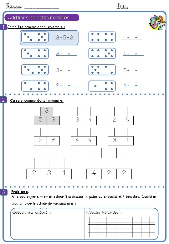 Additions de petits nombres 1 Complète comme dans l’exemple : 8 2 Calcule comme