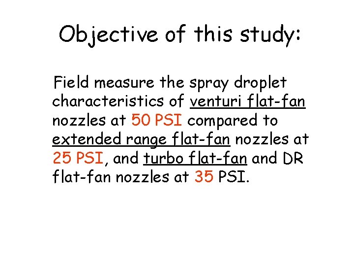 Objective of this study: Field measure the spray droplet characteristics of venturi flat-fan nozzles