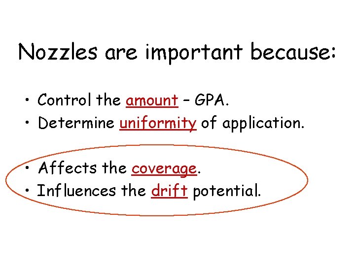 Nozzles are important because: • Control the amount – GPA. • Determine uniformity of