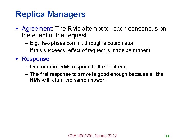 Replica Managers • Agreement: The RMs attempt to reach consensus on the effect of