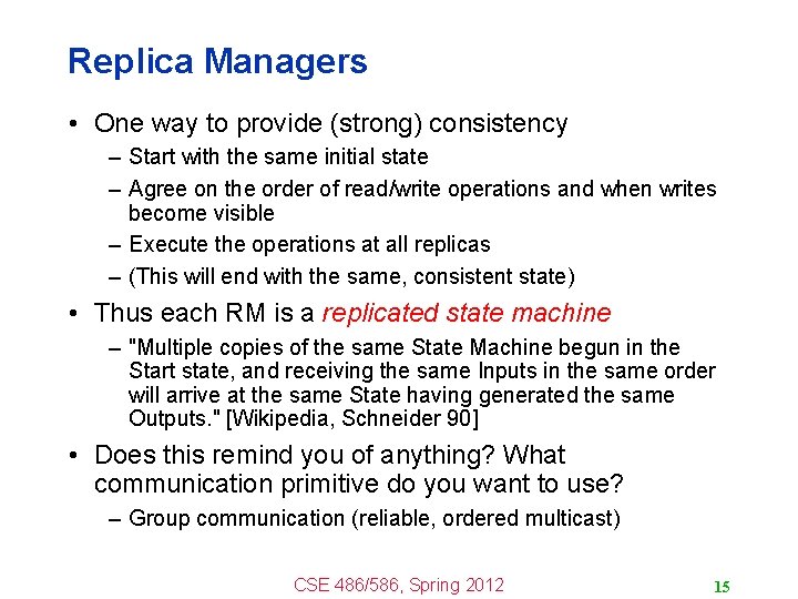 Replica Managers • One way to provide (strong) consistency – Start with the same