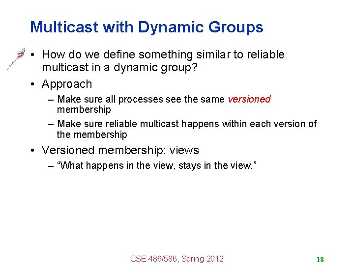 Multicast with Dynamic Groups • How do we define something similar to reliable multicast