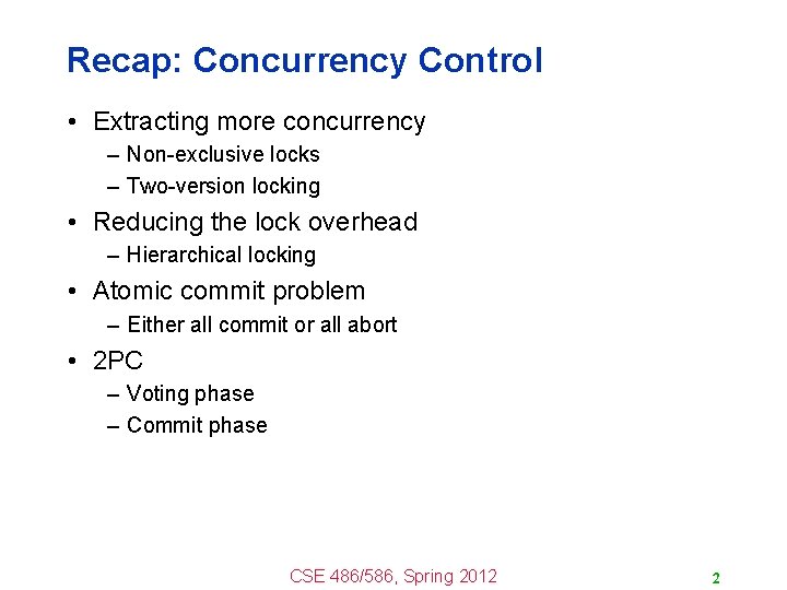 Recap: Concurrency Control • Extracting more concurrency – Non-exclusive locks – Two-version locking •