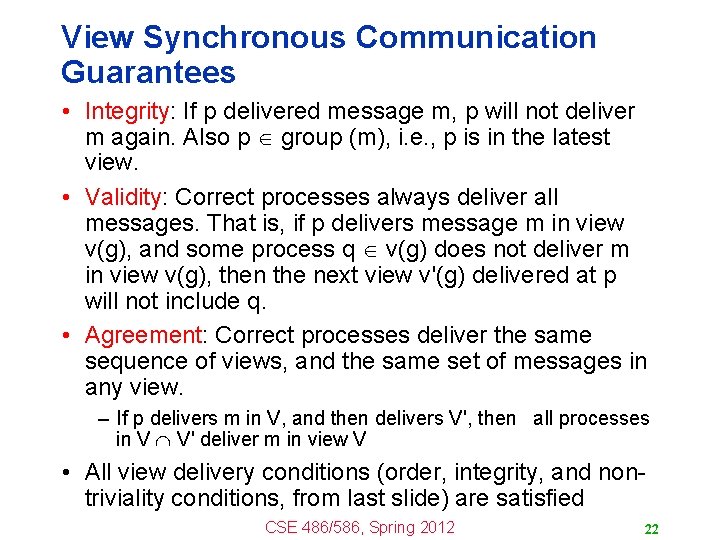 View Synchronous Communication Guarantees • Integrity: If p delivered message m, p will not