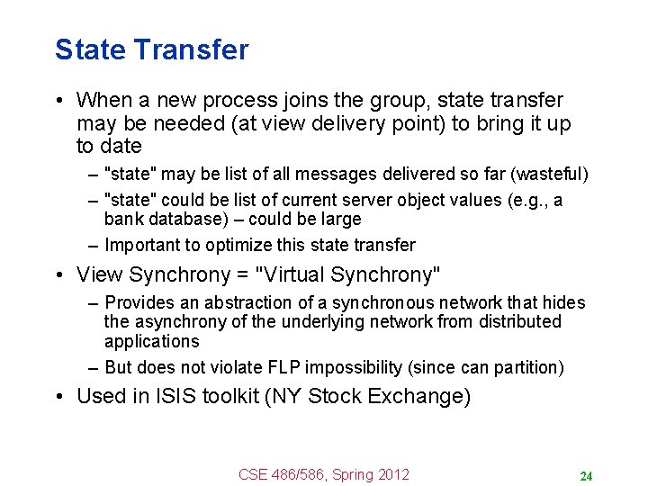 State Transfer • When a new process joins the group, state transfer may be