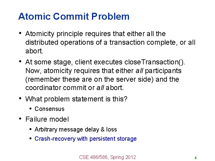 Atomic Commit Problem • Atomicity principle requires that either all the distributed operations of