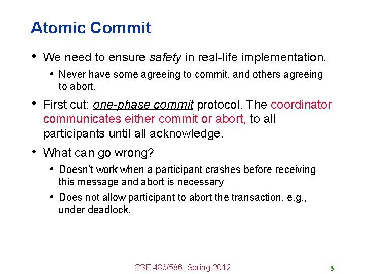 Atomic Commit • We need to ensure safety in real-life implementation. • Never have