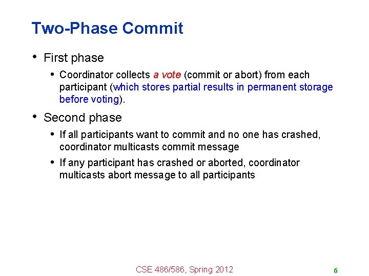 Two-Phase Commit • First phase • Coordinator collects a vote (commit or abort) from