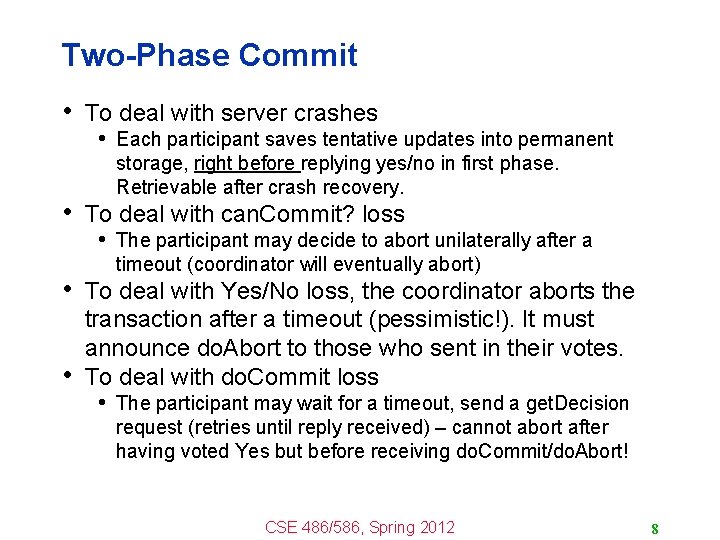 Two-Phase Commit • To deal with server crashes • Each participant saves tentative updates