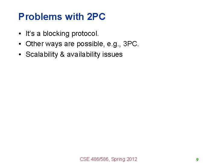 Problems with 2 PC • It’s a blocking protocol. • Other ways are possible,