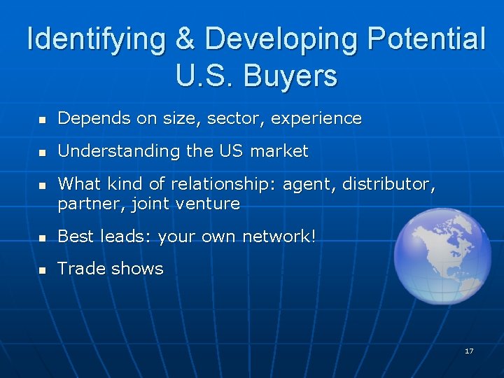 Identifying & Developing Potential U. S. Buyers n Depends on size, sector, experience n