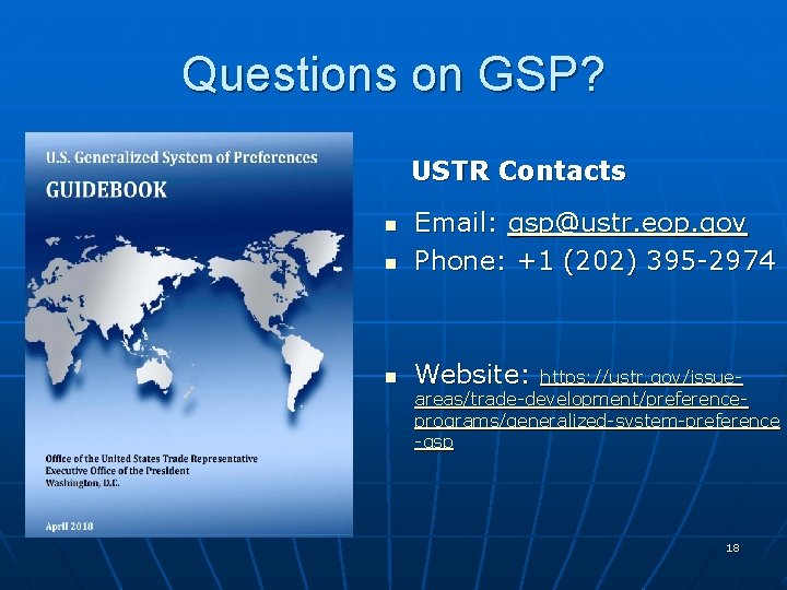 Questions on GSP? USTR Contacts n Email: gsp@ustr. eop. gov Phone: +1 (202) 395