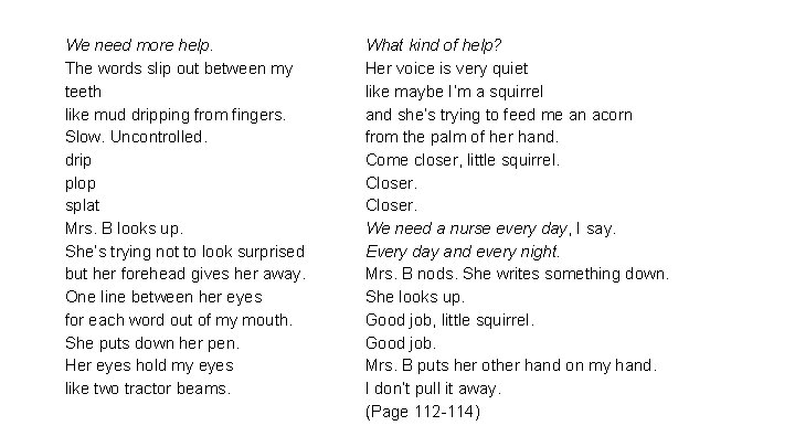 We need more help. The words slip out between my teeth like mud dripping