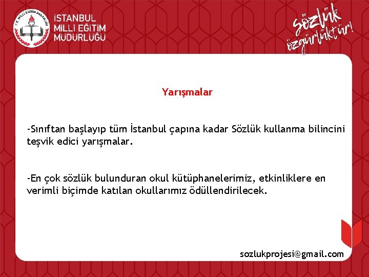 Yarışmalar -Sınıftan başlayıp tüm İstanbul çapına kadar Sözlük kullanma bilincini teşvik edici yarışmalar. -En
