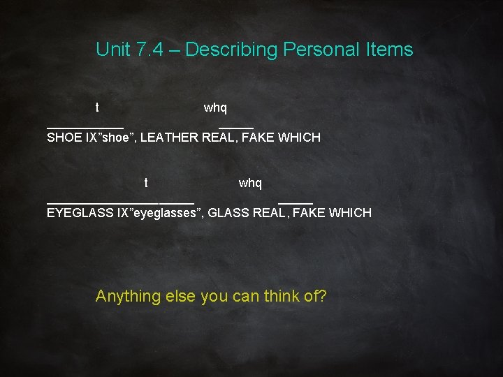 Unit 7. 4 – Describing Personal Items t whq ______ SHOE IX”shoe”, LEATHER REAL,