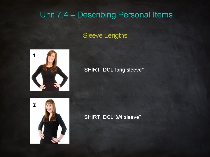 Unit 7. 4 – Describing Personal Items Sleeve Lengths 1 SHIRT, DCL”long sleeve” 2