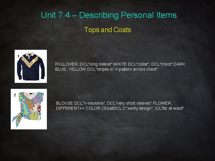 Unit 7. 4 – Describing Personal Items Tops and Coats 1 PULLOVER, DCL”long sleeve”