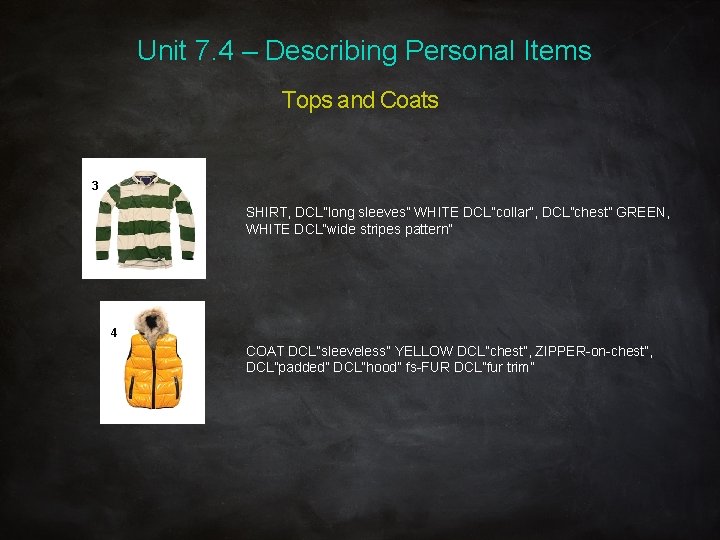 Unit 7. 4 – Describing Personal Items Tops and Coats 3 SHIRT, DCL”long sleeves”
