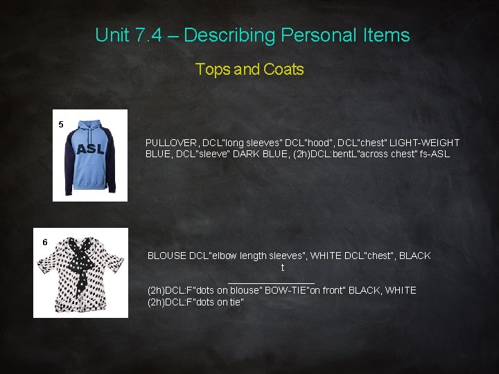 Unit 7. 4 – Describing Personal Items Tops and Coats 5 PULLOVER, DCL”long sleeves”