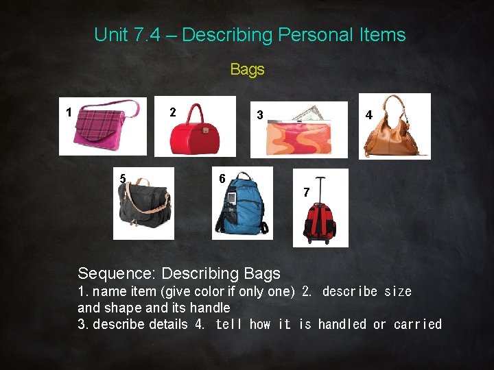 Unit 7. 4 – Describing Personal Items Bags 1 2 5 3 6 4