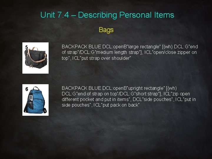 Unit 7. 4 – Describing Personal Items Bags 5 BACKPACK BLUE DCL: open. B”large