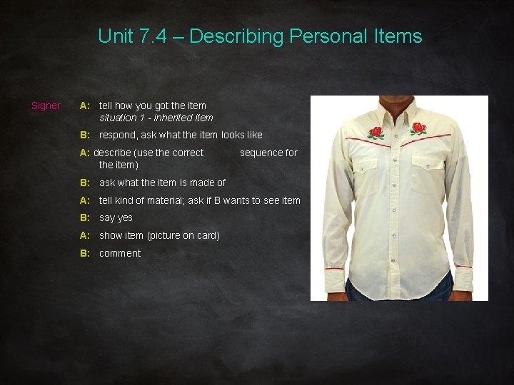 Unit 7. 4 – Describing Personal Items Signer A: tell how you got the