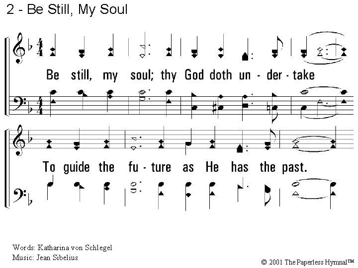 2 - Be Still, My Soul 2. Be still, my soul; thy God doth