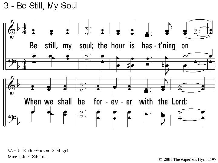 3 - Be Still, My Soul 3. Be still, my soul; the hour is