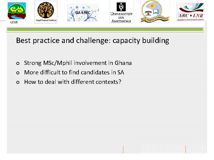 Best practice and challenge: capacity building ¢ ¢ ¢ Strong MSc/Mphil involvement in Ghana