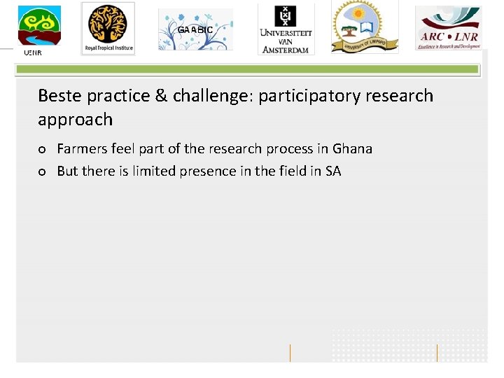 Beste practice & challenge: participatory research approach ¢ ¢ Farmers feel part of the