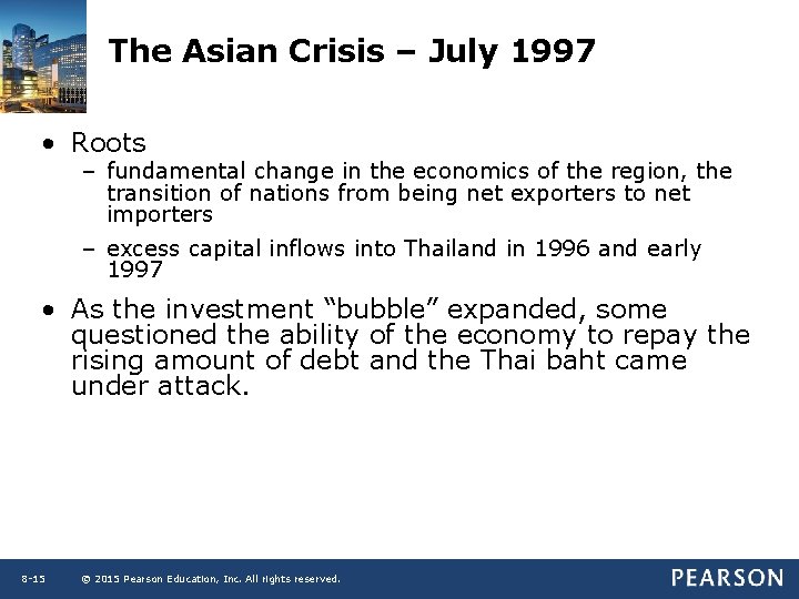 The Asian Crisis – July 1997 • Roots – fundamental change in the economics