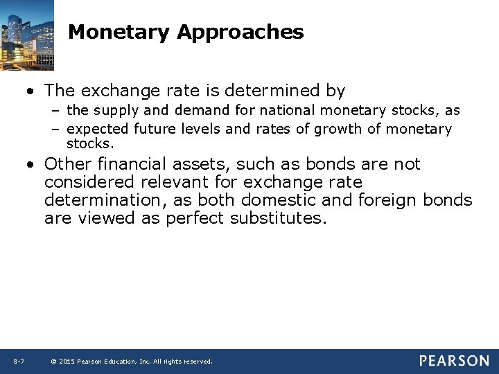 Monetary Approaches • The exchange rate is determined by – the supply and demand