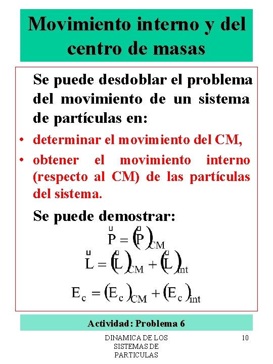 Movimiento interno y del centro de masas Se puede desdoblar el problema del movimiento