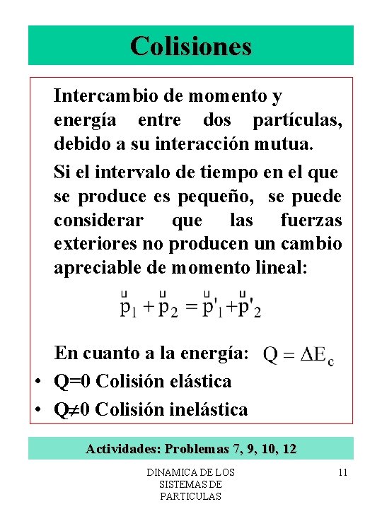 Colisiones Intercambio de momento y energía entre dos partículas, debido a su interacción mutua.