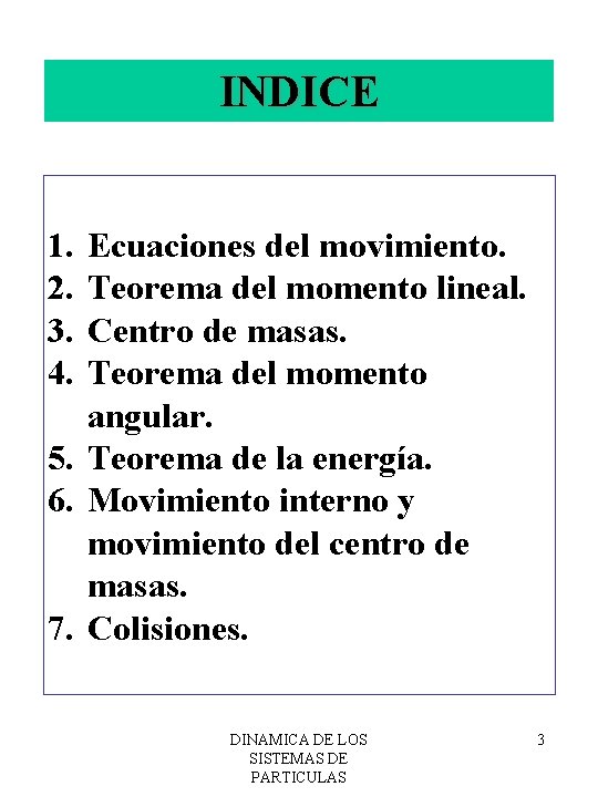 INDICE 1. 2. 3. 4. Ecuaciones del movimiento. Teorema del momento lineal. Centro de