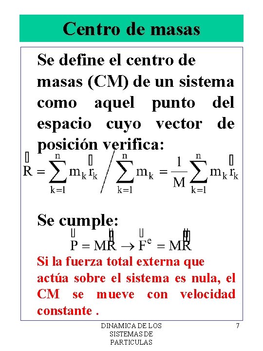 Centro de masas Se define el centro de masas (CM) de un sistema como