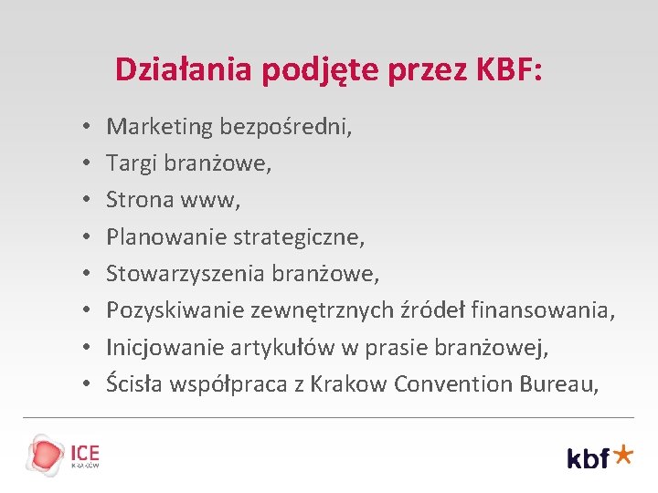 Działania podjęte przez KBF: • • Marketing bezpośredni, Targi branżowe, Strona www, Planowanie strategiczne,