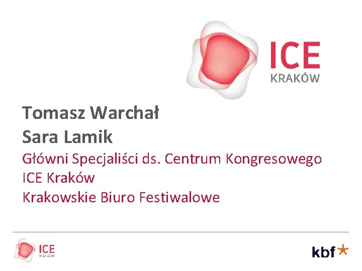 Tomasz Warchał Sara Lamik Główni Specjaliści ds. Centrum Kongresowego ICE Kraków Krakowskie Biuro Festiwalowe