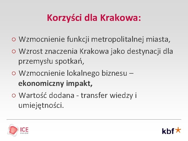 Korzyści dla Krakowa: ○ Wzmocnienie funkcji metropolitalnej miasta, ○ Wzrost znaczenia Krakowa jako destynacji